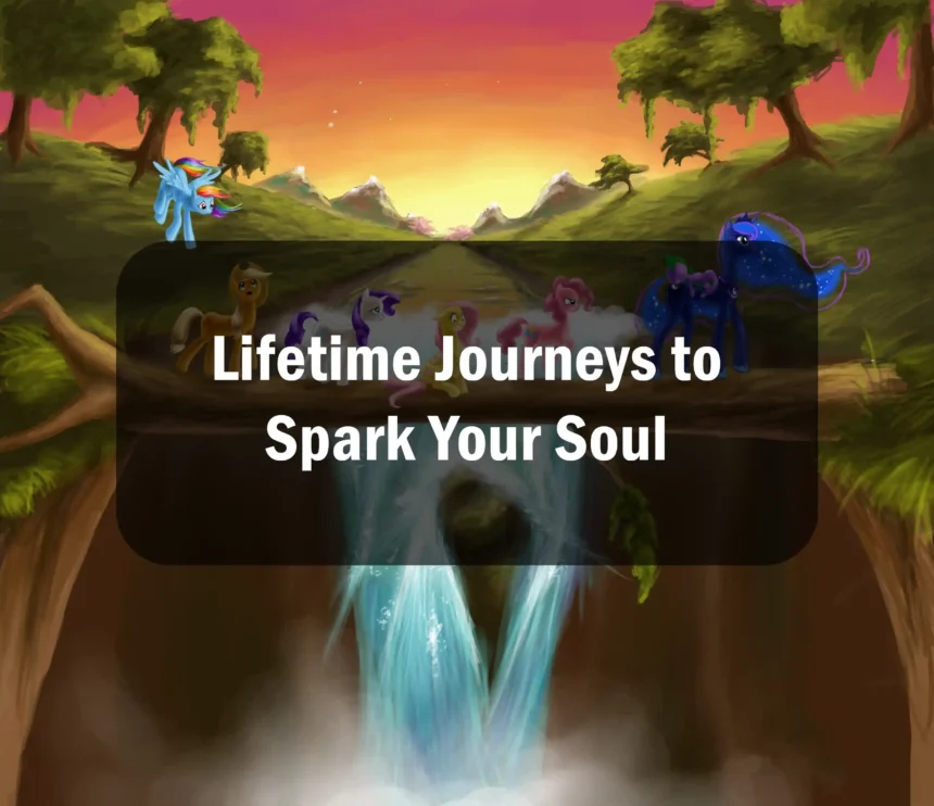 Lifetime Journeys to Spark Your Soul